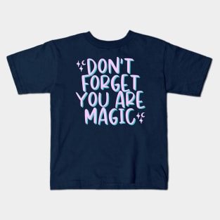 Don't Forget You Are Magic Kids T-Shirt